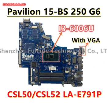 CSL50/CSL52 LA-E791P За дънната платка на лаптоп HP Pavilion 250 G6 15-BS С процесор I3-6006U С VGA 926249-601 926249-001 924750-601