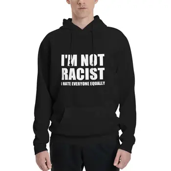 Аз не съм расист, мразя всички еднакво, Hoody от полиестер, мъжки женски пуловер, Размер XXS-3XL